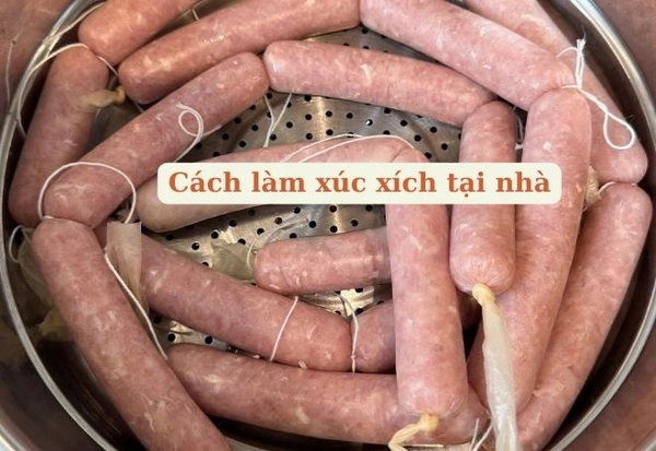 Các bước làm xúc xích từ A - Z tại nhà
